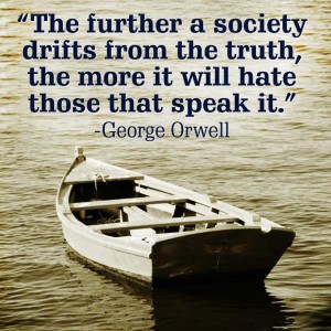 Quote - The further a society drifts from the truth, the more it will hate those that speak it