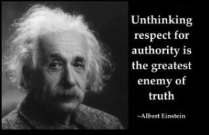 Quote - Unthinking respect for authority is the greatest enemy of truth - Albert Einstein