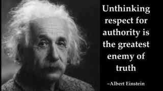 Unthinking respect for authority is the greatest enemy of truth - Albert Einstein